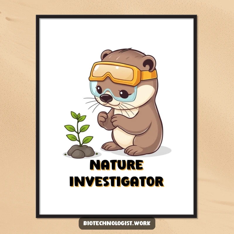 Funny otter poster of a playful otter wearing safety goggles, diligently examining a tiny plant, adding whimsy to decor.